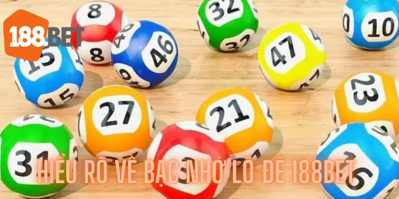 Hiểu rõ về bạc nhớ lô đề 188bet