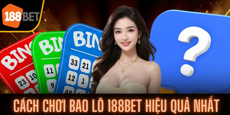 Phân Tích Chi Tiết Về Cách Chơi Bao Lô 188bet Hiệu Quả Nhất