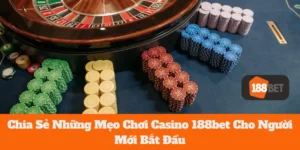 Chia Sẻ Những Mẹo Chơi Casino 188bet Cho Người Mới Bắt Đầu