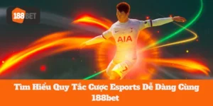 Tìm Hiểu Quy Tắc Cược Esports Dễ Dàng Cùng 188bet  
