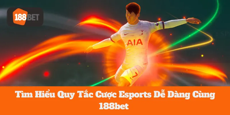 Tìm Hiểu Quy Tắc Cược Esports Dễ Dàng Cùng 188bet  