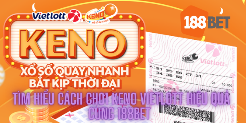 Tìm Hiểu Cách Chơi Keno Vietlott Hiệu Quả Cùng 188bet