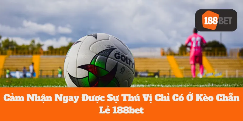 Kèo Chẵn Lẻ 188bet: Cảm Nhận Ngay Được Sự Thú Vị Chưa Từng Có 6 Kèo Chẵn Lẻ 188bet: Cảm Nhận Ngay Được Sự Thú Vị Chưa Từng Có