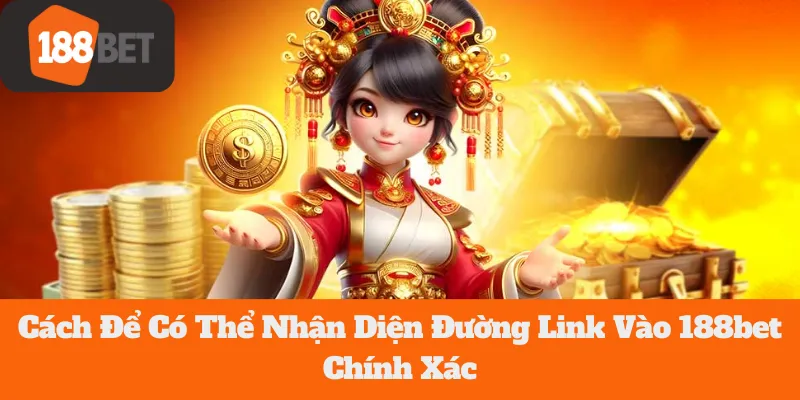 Link Vào 188bet: Cách Để Có Thể Nhận Diện Chính Xác 6 link vao 188bet