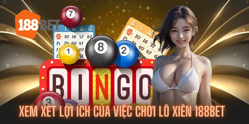 Xem Xét Lợi Ích Của Việc Chơi Lô Xiên 188bet Trực Tuyến