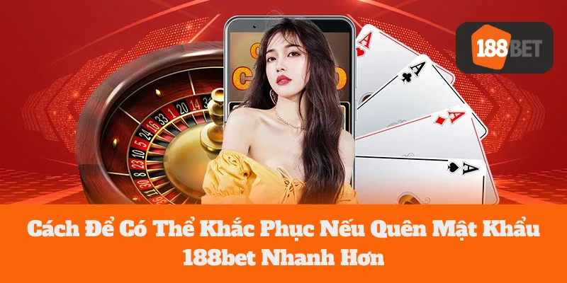 Quên Mật Khẩu 188bet: Cách Để Có Thể Khắc Phục Nhanh Chóng 10 Cách Để Có Thể Khắc Phục Nếu Quên Mật Khẩu 188bet Nhanh Hơn