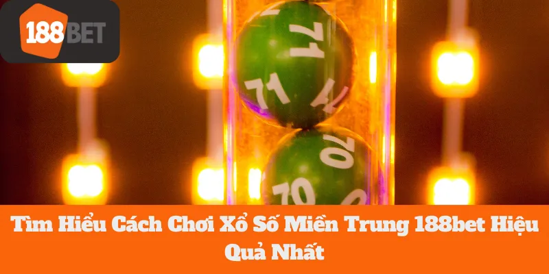 Xổ Số Miền Trung 188bet: Tìm Hiểu Cách Chơi Hiệu Quả Nhất